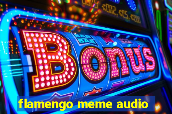 flamengo meme audio